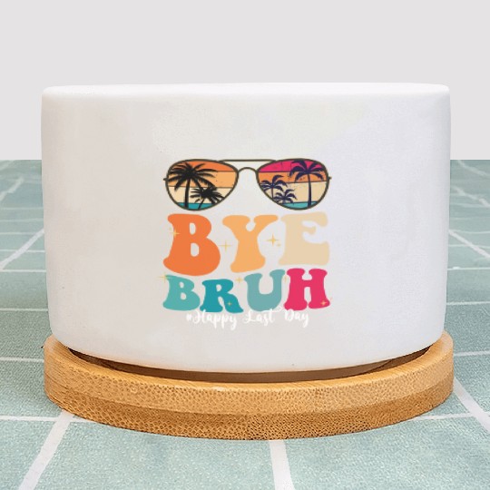 Bye Bruh Happy Last Day Of School Teacher Summer Plant Pots