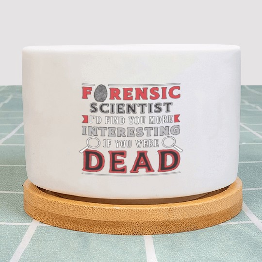 Forensic Scientist I'd Find You More Crime Scene Plant Pots