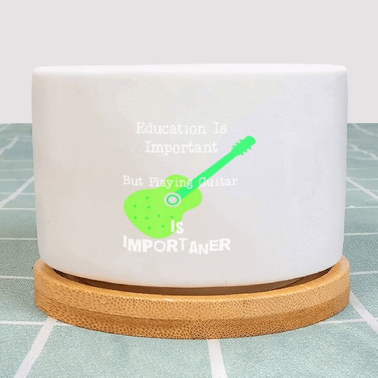 Education Is Important But Playing Guitar is Plant Pots