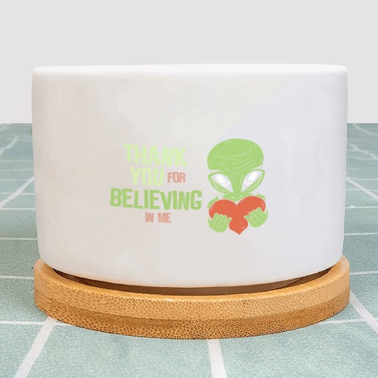 Thank you for believing in me - Alien Plant Pots