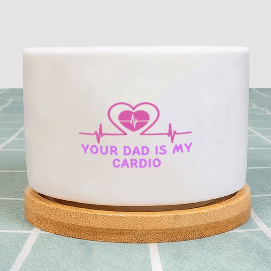 Your Dad Is My Cardio 1 Plant Pots