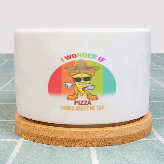 I Wonder If Pizza Thinks About Me Too 7 Plant Pots