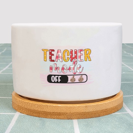 Last Day of School Teacher Mode Off Teacher Plant Pots