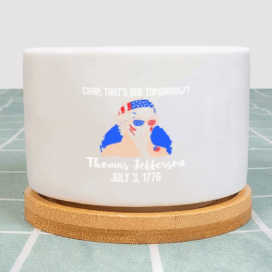 Thomas Jefferson Crap that's due Tomorrow 1776 Plant Pots