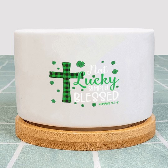 Not Lucky ly Blessed Cross Christian St Patric Day Plant Pots