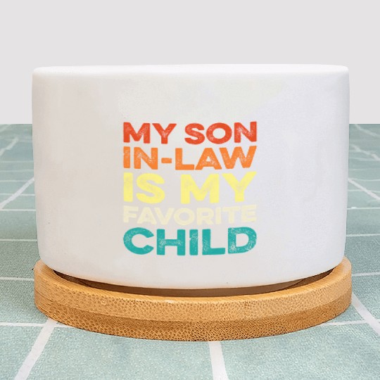 My Son In Law Is My Favorite Child Family Humor Plant Pots