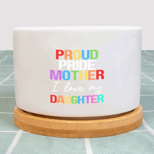 Proud Pride Mother I Love My Daughter Mom Lesbian Plant Pots