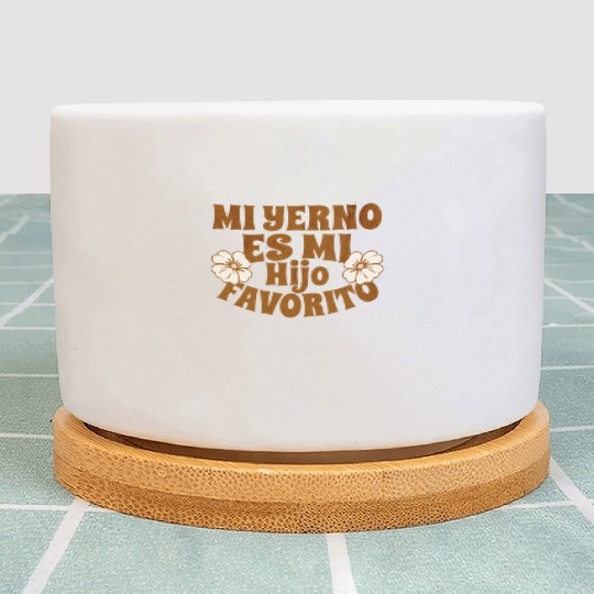 My Son-In-Law Is Favorite Child Mi Yerno Es Mi Plant Pots