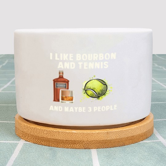 I Like Bourbon And Tennis Funny Humor Sports Plant Pots
