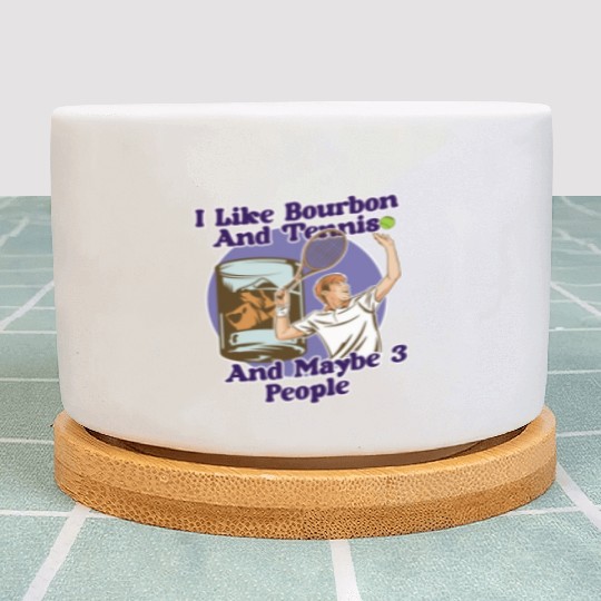 I Like Bourbon And Tennis Funny Humor Sports Plant Pots