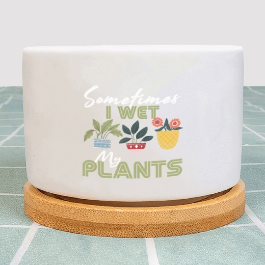 Gardening Flower Garden Gardener I Wet My Plants Plant Pots