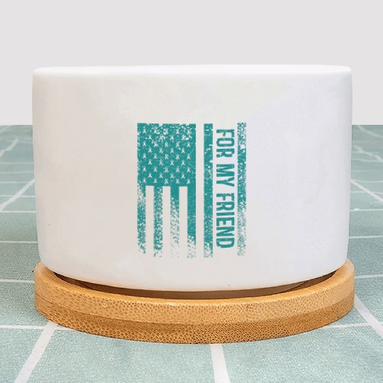 For My Friend Ovarian Cancer Awareness Plant Pots