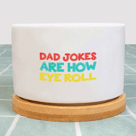 Mens Dad Jokes Are How Eye Roll Funny Dad Plant Pots
