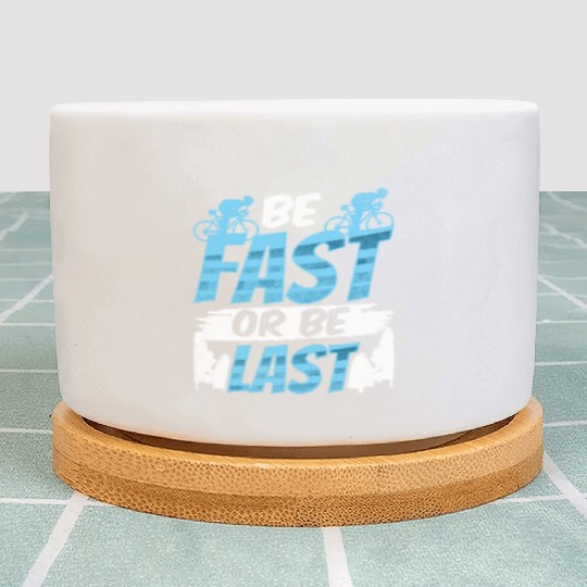 Be Fast Or Be Last Bicycle Racer Racing Bike Race Plant Pots