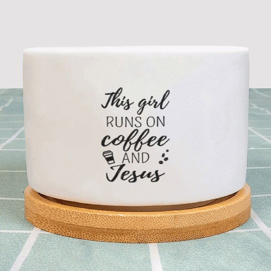 This Girl Runs On Coffee And Jesus Ii Plant Pots