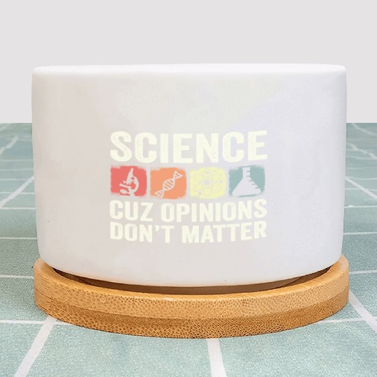 Science Cuz Opinions Don t Matter Chemistry Plant Pots