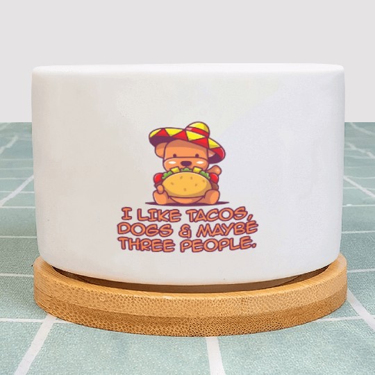 I Like Tacos, Dogs & Maybe Three People. Plant Pots
