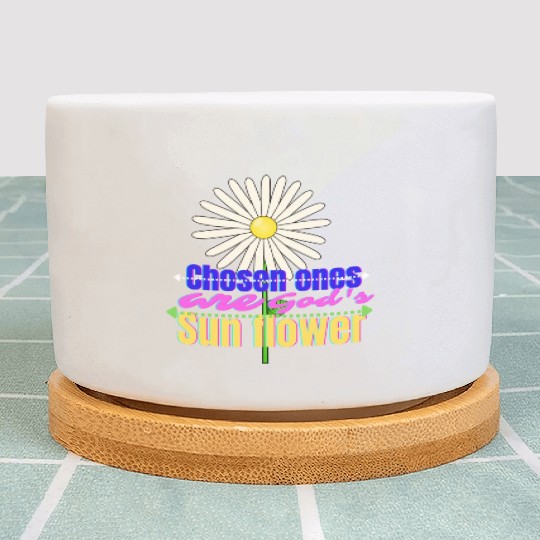 Chosen ones are Gods sun flower cute Plant Pots