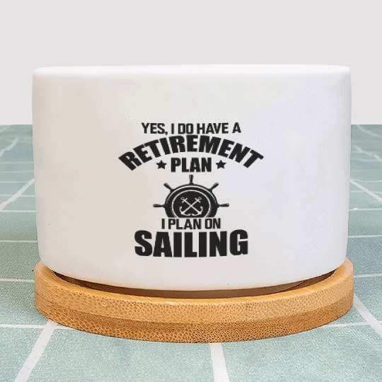 Sailor Yes I Do Have Retirement Plan I Plan On Plant Pots