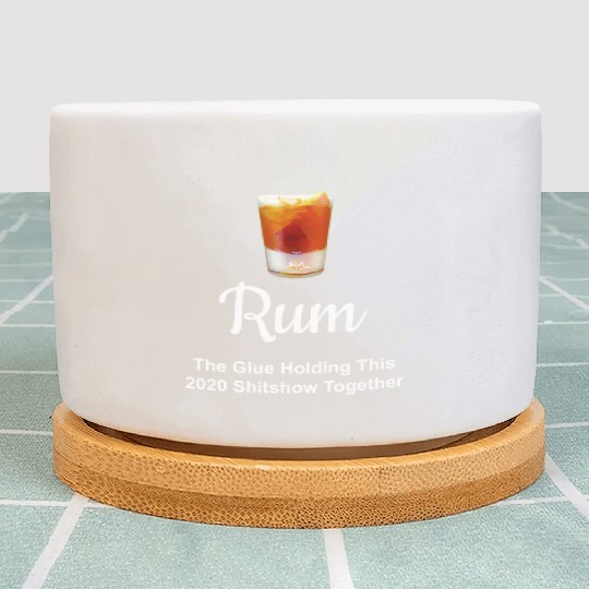 Rum Wine Glue Holding This 2020 Shitshow Together Plant Pots