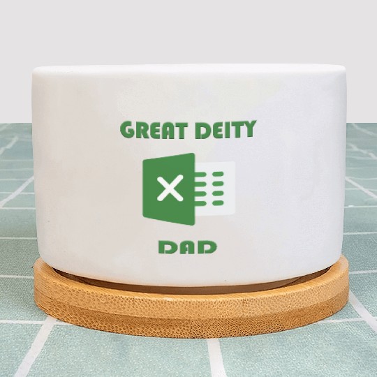 Great deity excel dad Plant Pots
