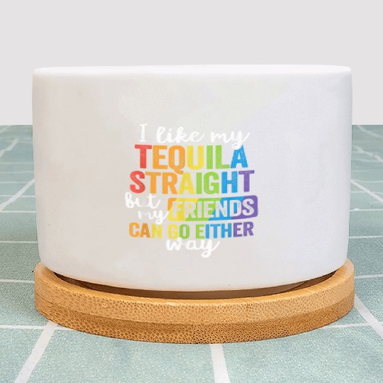 Funny Tequila Straight Friend Go Either Way Plant Pots