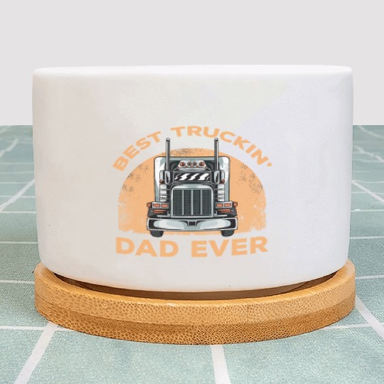Trucker Best Truckin' Dad Ever Driver Trucking Plant Pots