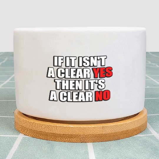 If It Isn t A Clear Yes Then It s A Clear No Plant Pots