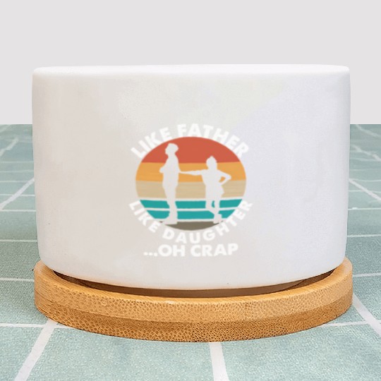 Like Father Like Daughter Oh Crap Fathers Day From Plant Pots