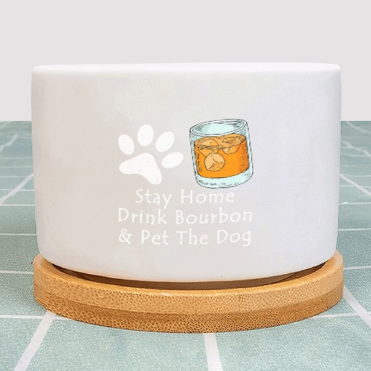 Stay Home Drink Bourbon And Pet The Dog Plant Pots