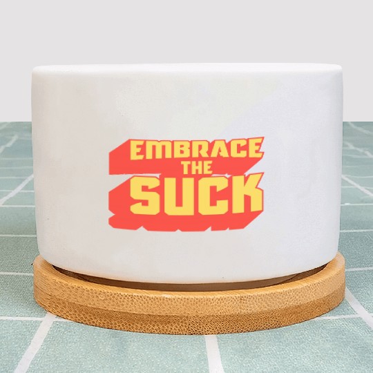 Embrace The Suck Acdefgh Plant Pots