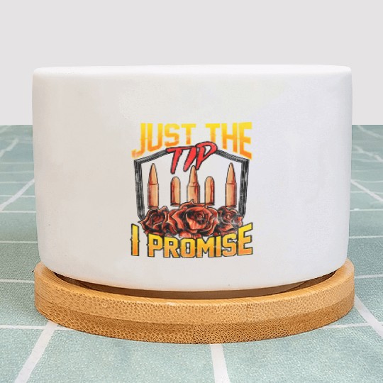 Just The Tip I Promise Bullet Pun Gun Rights Plant Pots