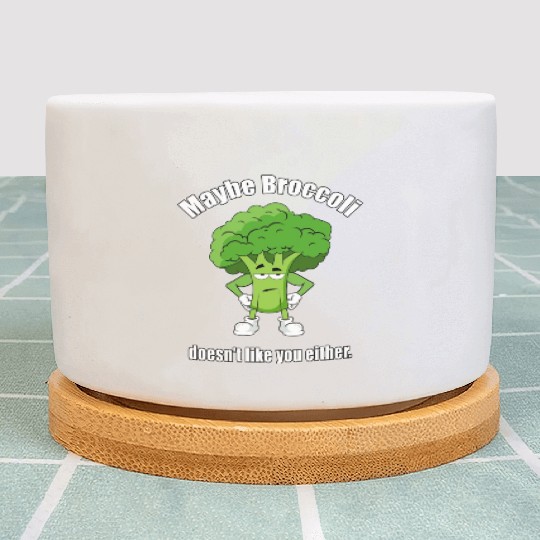 Maybe Broccoli Doesn t Like You Either Plant Pots