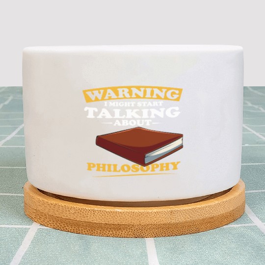 Warning I Might Start Talking About Philosophy Plant Pots