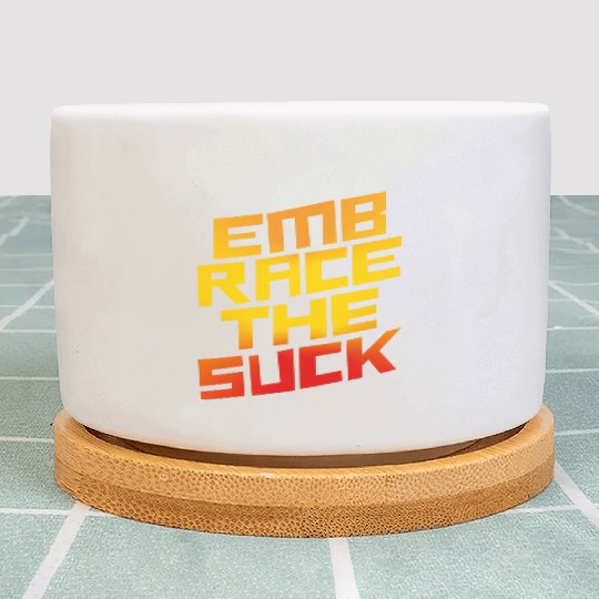 Embrace The Suck 4 Plant Pots