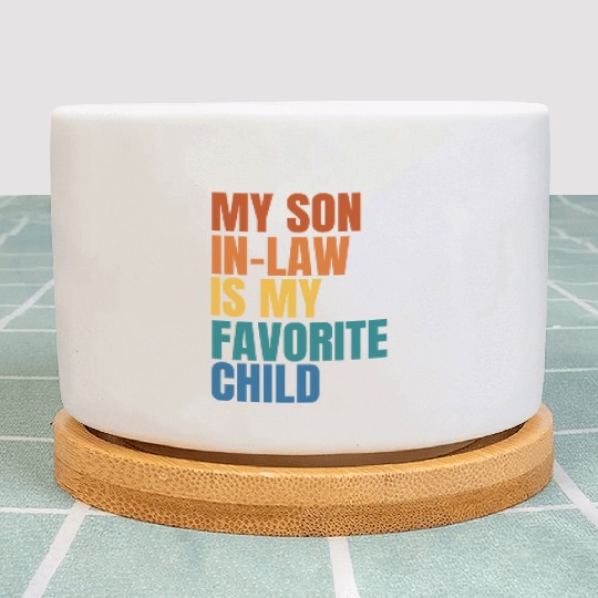 My Son In Law Is My Favorite Child Plant Pots