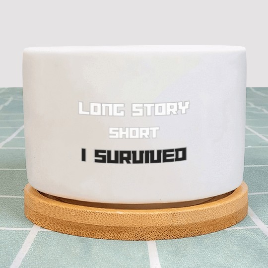 Long Short Story I Survived Plant Pots