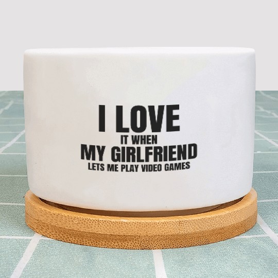 I Love It When My Fiance Lets Me Play Video Games Plant Pots