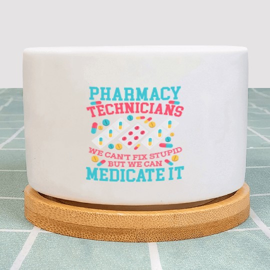 We Can'T Fix Stupid But We Can Medicate Pharmacy Plant Pots
