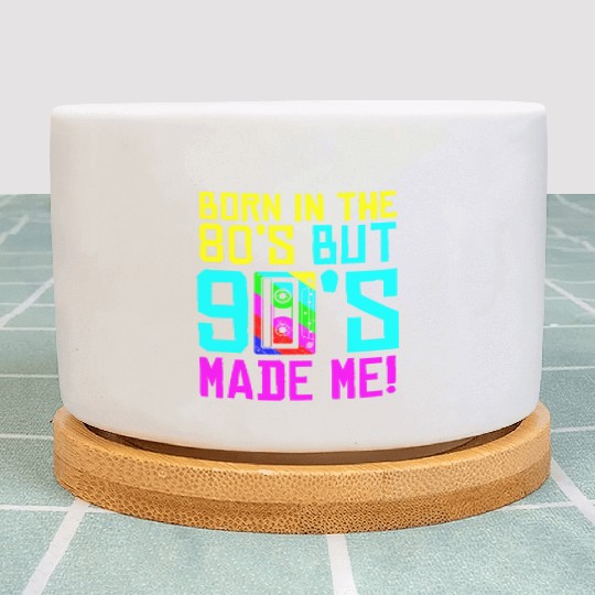 Born In The 80S But 90S Made Me - I Love 80S Love Plant Pots