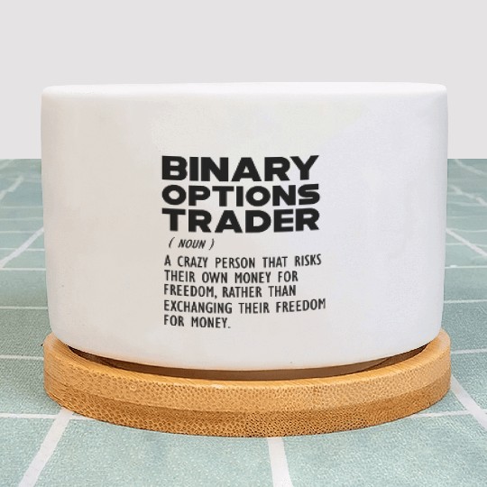 Binary Options Trader funny definition b Plant Pots