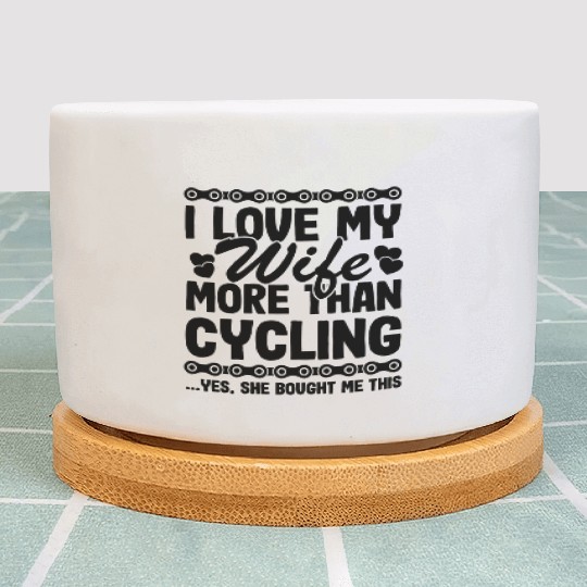 I Love My Wife More Than Cycling Funny Cyclist Plant Pots