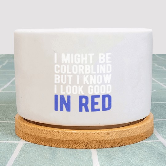 Funny Sayings Cool I Might Be Colorblind But I Plant Pots