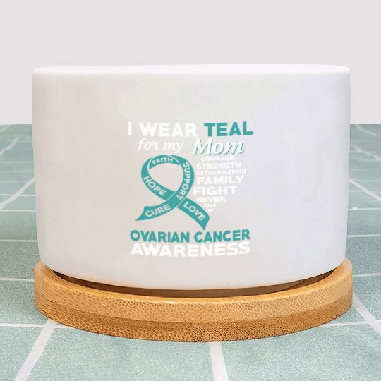 I Wear Teal For My Mom Ovarian Cancer Awareness Plant Pots