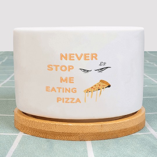 Never Stop Me Eating Pizza Plant Pots