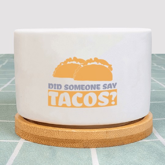 Did Someone Say Tacos Taco Lover Mexican Food Plant Pots
