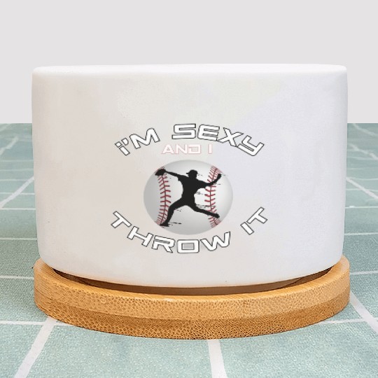 I m Sexy And I Throw It Baseball Pitcher And Plant Pots