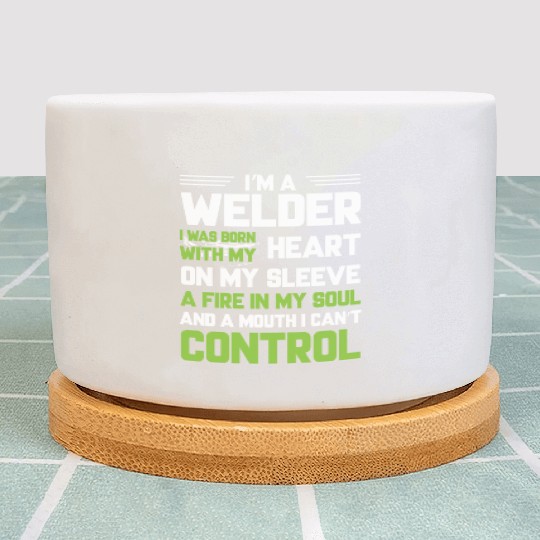 I m A Welder I Was Born With My Heart On My Sleeve Plant Pots