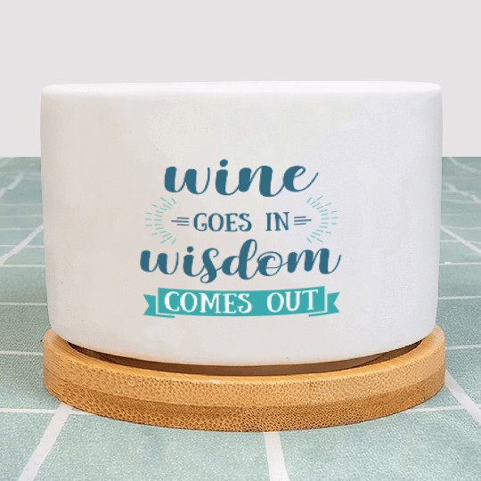 Wine Goes In Wisdom Comes Out I Lover Wine Plant Pots