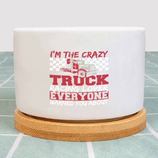 Truck Racer Motorsport I'm The Crazy Truck Racing Plant Pots